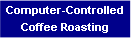 Computer-Controlled Coffee Roasting Computer-Controlled Coffee Roasing